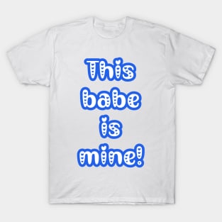 This Babe is Mine - Gifts for Him - Couple's Matching Valentine's Day Outfit T-Shirt